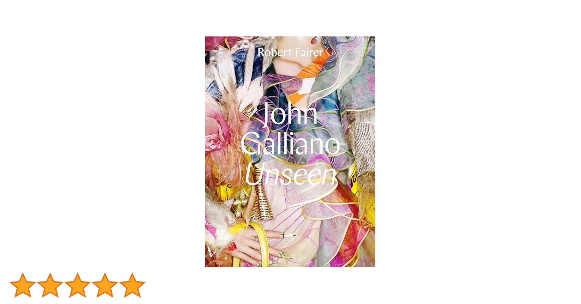 John Galliano: Unseen : Fairer, Robert, Wilcox, Claire
